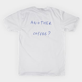 Another Coffee? T-Shirt